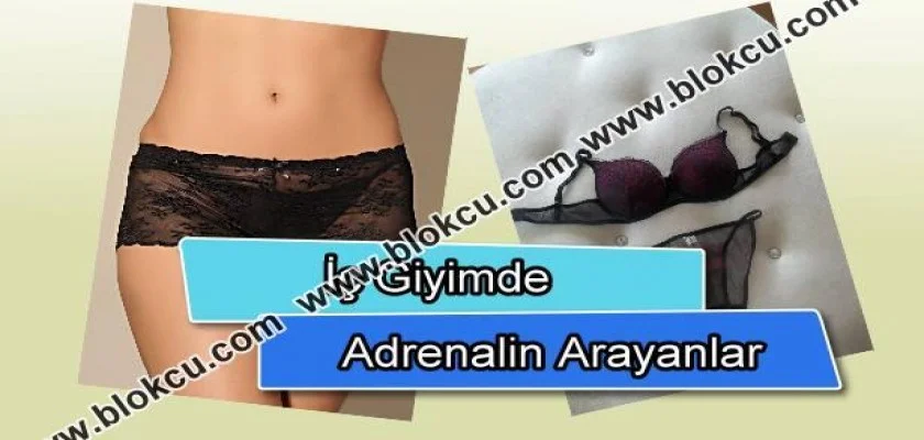 İç Giyimde Adrenalin Arayanlar