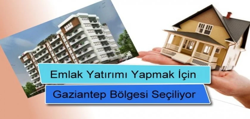 Emlak Yatırımı Yapmak İçin Gaziantep Seçiliyor