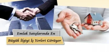 Emlak Satışlarında En Büyük İlgiyi İşyerleri Görüyor