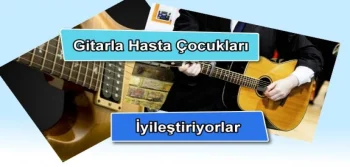 Gitarla Hasta Çocukları İyileştiriyorlar