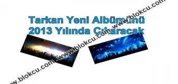 Tarkan Yeni Albümünü 2013 Yılında Çıkaracak