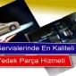 Oto Servislerinde En Kaliteli Yedek Parça Hizmeti!